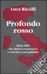 Profondo rosso. Italia 2005 fra ripresa economica e crisi dei conti pubblici. Secondo Rapporto sul cambiamento sociale libro