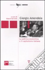 Giorgio Amendola. La politica economica e il capitalismo italiano libro