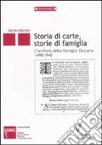 Storie di carte, storie di famiglia. L'archivio della famiglia Zaccaria (1498-1942) libro