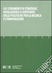Gli strumenti di strategic intelligence a supporto delle politiche per la ricerca e l'innovazione libro