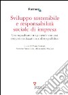 Sviluppo sostenibile e responsabilità sociale di impresa. Un inquadramento generale con casi concreti realizzati in ambito pubblico libro