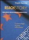 Reachstory. Il racconto di un successo della buona politica libro