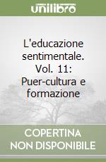 L'educazione sentimentale. Vol. 11: Puer-cultura e formazione libro