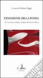 L'emozione della poesia. Testi e interventi sull'opera e la figura di Giovanni Raboni libro