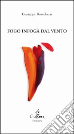 Fogo infogà dal vento. Testo veneto e italiano