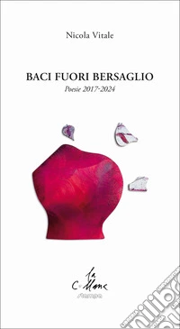 Baci fuori bersaglio. Poesie 2017-2024 libro