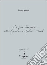 Lezioni elementari. Monologo sul maestro Gabriele Minardi libro