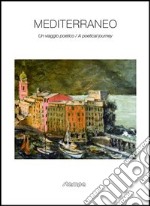 Mediterraneo. Un viaggio poetico. Ediz. italiana e inglese