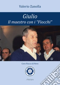 Giulio. Il maestro con i "Fiocchi" libro