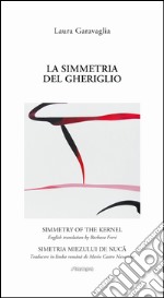 La simmetria del gheriglio. Ediz. italiana, inglese e rumena libro