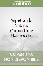 Aspettando Natale. Cornicette e filastrocche libro