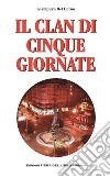 Il clan di Cinque Giornate libro di Del Corno Giampiero