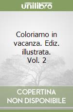 Coloriamo in vacanza. Ediz. illustrata. Vol. 2 libro