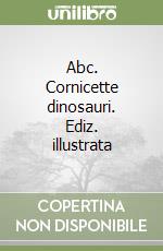Abc. Cornicette dinosauri. Ediz. illustrata