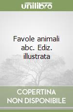 Favole animali abc. Ediz. illustrata libro