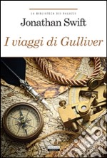 I viaggi di Gulliver. Ediz. integrale. Con Segnalibro libro