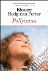 Pollyanna. Ediz. integrale. Con Segnalibro libro di Porter Eleanor