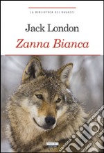 Zanna Bianca. Ediz. integrale. Con Segnalibro libro