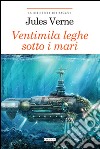 Ventimila leghe sotto i mari. Ediz. ridotta. Con Segnalibro libro