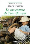 Le avventure di Tom Sawyer. Ediz. integrale. Con Segnalibro libro di Twain Mark Esposito E. (cur.)