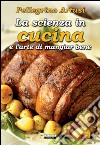 La scienza in cucina e l'arte di mangiare bene. Ediz. integrale libro