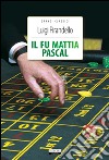 Il fu Mattia Pascal. Ediz. integrale. Con Segnalibro libro