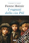 I ragazzi della via Pàl. Ediz. integrale. Con Segnalibro libro di Molnár Ferenc