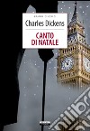 Un canto di Natale. Ediz. integrale. Con Segnalibro libro di Dickens Charles Asfalti G. T. (cur.)