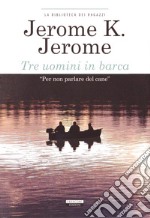 Tre uomini in barca. Ediz. integrale libro