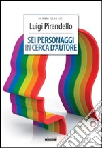 Sei personaggi in cerca d'autore. Ediz. integrale. Con Segnalibro libro