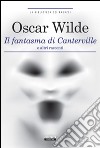 Il fantasma di Canterville e altri racconti. Ediz. integrale. Con Segnalibro libro