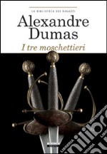 I tre moschettieri. Ediz. integrale libro