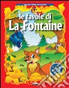 Le favole di La Fontaine. Ediz. illustrata libro