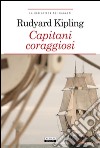 Capitani coraggiosi. Ediz. integrale. Con Segnalibro libro di Kipling Rudyard