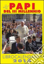 I papi del III° millennio. Calendario 2015 libro