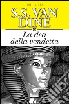 La dea della vendetta. Ediz. integrale libro di Van Dine S. S.