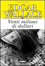 Venti milioni di dollari. Ediz. integrale libro