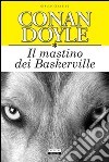 Il mastino dei Baskerville. Ediz. integrale libro