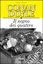 Il segno dei quattro. Ediz. integrale libro