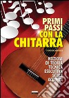 Primi passi con la chitarra. Nozioni di teoria, tecnica esecutiva, scale e accordi libro