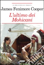 L'ultimo dei mohicani. Ediz. integrale. Con Segnalibro libro