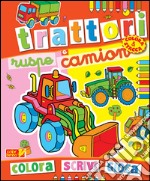 Colora trattori, ruspe e camion. Ediz. illustrata libro