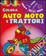 Colora auto, moto e trattori. Ediz. illustrata libro