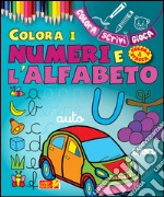 Colora i numeri e l'alfabeto. Ediz. illustrata