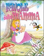 Favole della mamma. Ediz. illustrata libro