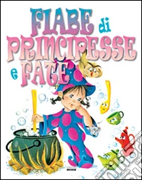 Fiabe di principesse e fate libro