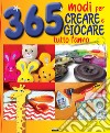 365 modi per creare e giocare tutto l'anno libro