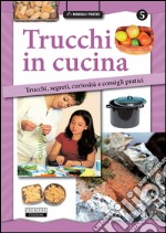 Trucchi in cucina. Trucchi, segreti, curiosità e consigli pratici libro