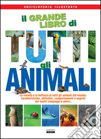Il grande libro di tutti gli animali libro