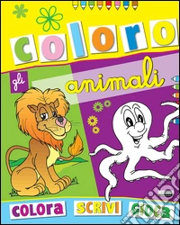 Coloro gli animali. Tutto un mondo di animali da colorare. Ediz. illustrata. Vol. 1 libro